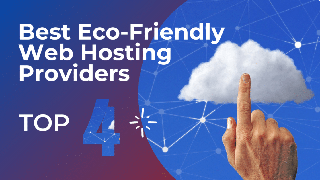Top 4 Best Eco-Friendly Web Hosting Providers For 2022